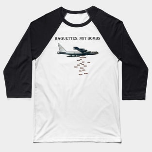 Baguettes, Not Bombs Baseball T-Shirt